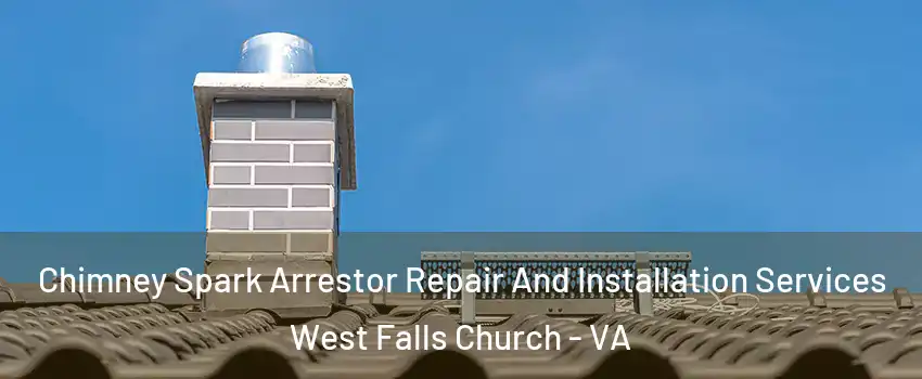  Chimney Spark Arrestor Repair And Installation Services West Falls Church - VA