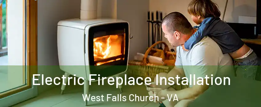  Electric Fireplace Installation West Falls Church - VA