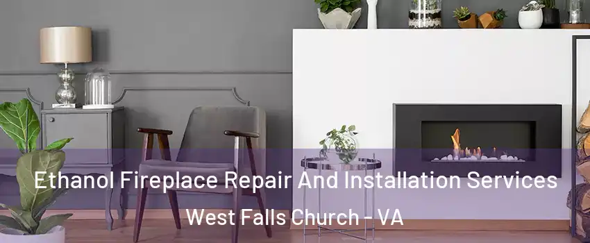  Ethanol Fireplace Repair And Installation Services West Falls Church - VA