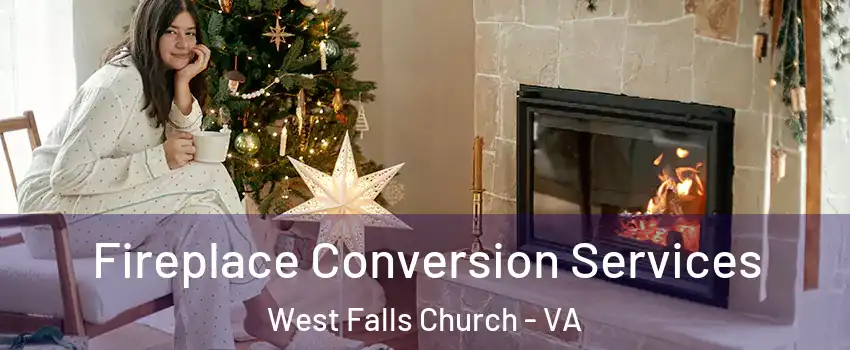  Fireplace Conversion Services West Falls Church - VA