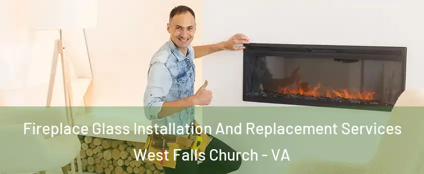  Fireplace Glass Installation And Replacement Services West Falls Church - VA