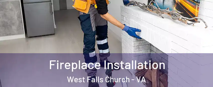  Fireplace Installation West Falls Church - VA