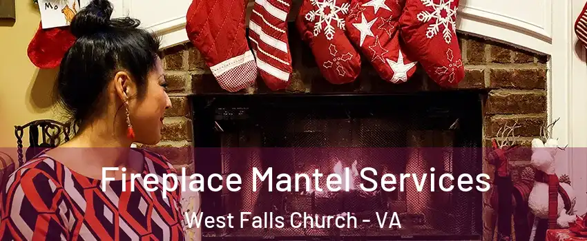  Fireplace Mantel Services West Falls Church - VA