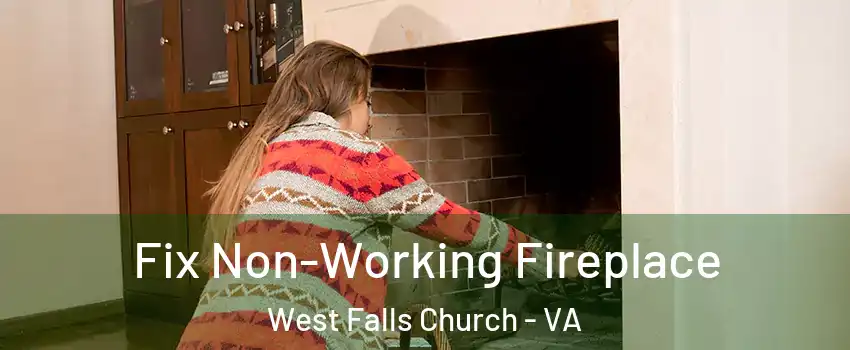  Fix Non-Working Fireplace West Falls Church - VA