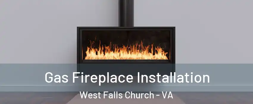  Gas Fireplace Installation West Falls Church - VA