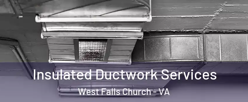  Insulated Ductwork Services West Falls Church - VA