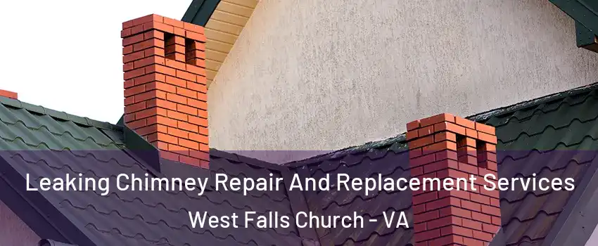  Leaking Chimney Repair And Replacement Services West Falls Church - VA