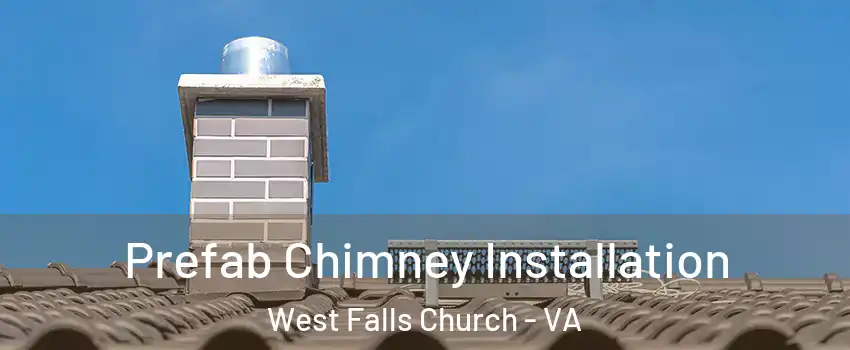  Prefab Chimney Installation West Falls Church - VA