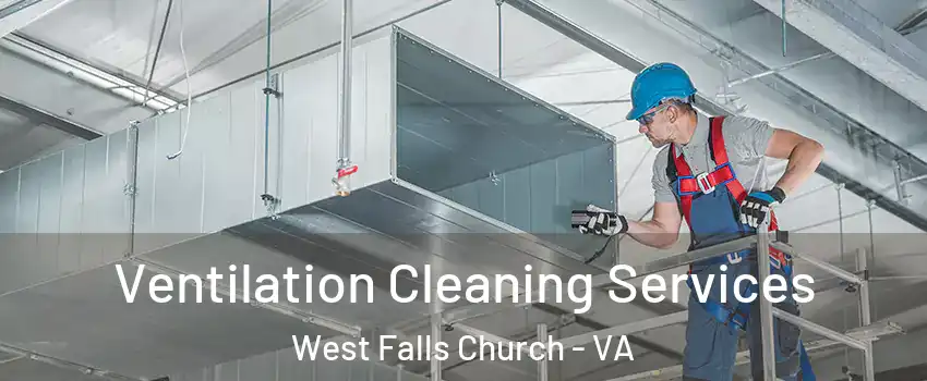  Ventilation Cleaning Services West Falls Church - VA