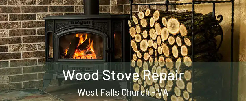  Wood Stove Repair West Falls Church - VA